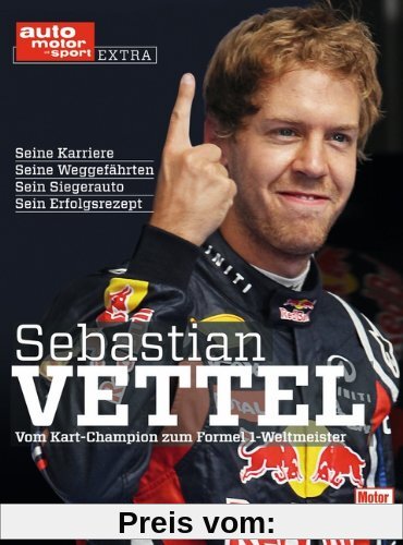 Sebastian Vettel: Vom Kart-Champion zum Formel 1-Weltmeister (auto motor und sport)